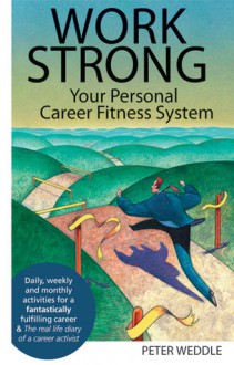 Work Strong: Your Personal Career Fitness System - Peter Weddle