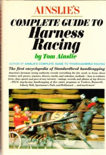 Ainslie's Complete Guide To Harness Racing - Tom Ainslie, Richard Carter