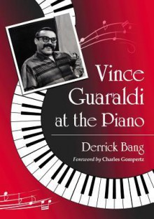 Vince Guaraldi at the Piano - Derrick Bang, Charles Gompertz