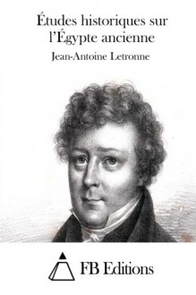 Études historiques sur l'Égypte ancienne (French Edition) - Jean-Antoine Letronne, FB Editions