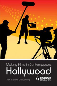 Making Films in Contemporary Hollywood - Alan Lovell, Gianluca Sergi