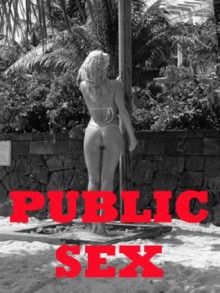 PUBLIC SEX (Five Sex in Public Erotica Stories) - Jane Kemp, Nancy Brockton, Julie Bosso, Veronica Halstead, Tracy Bond