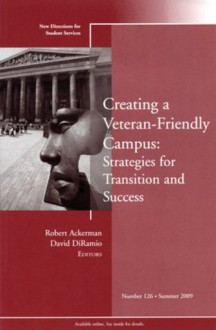 Creating a Veteran-Friendly Campus: Strategies for Transition and Success: New Directions for Student Services, Number 126 (J-B SS Single Issue Student Services) - Robert Ackerman, David DiRamio