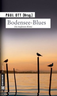 Bodensee-Blues: Stafetten-Krimi (German Edition) - Paul Lascaux, Sabine Thomas, Paul Ott, Tatjana Kruse, Wolfgang Burger, Mitra Devi, Angela Eßer, Peter Höner, Edith Kneifl, Jutta Motz, Stephan Pörtner