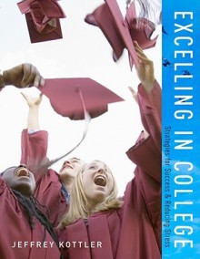 Excelling in College: Strategies for Success & Reducing Stress - Jeffrey A. Kottler