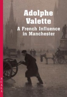 Adolphe Valette: A French Influence In Manchester (4 Fold) - Sandra Martin