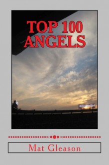 Top 100 Angels: The Players Who Defined the Franchise of Anaheim - Mat Gleason