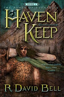 Haven Keep: The Ashes of Evenfelle: Book One - David Bell, David Bell, Brian Halley