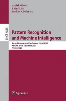 Pattern Recognition and Machine Intelligence: Second International Conference, PReMI 2007, Kolkata, India, December 18-22, 2007, Proceedings - Ashish Ghosh, GHOSH, Rajat K. De