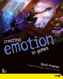 Creating Emotion in Games: The Craft and Art of Emotioneering - David E. Freeman