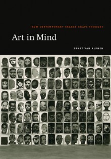 Art in Mind: How Contemporary Images Shape Thought - Ernst van Alphen