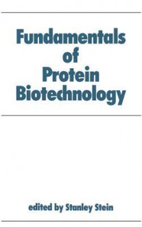 Fundamentals of Protein Biotechnology - Stanley J. Stein