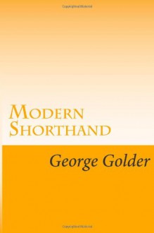 Modern Shorthand - George A. Golder, Maggie Mack