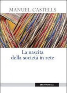 La nascita della società in rete - Manuel Castells, L. Turchet