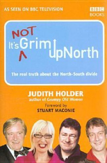 It's Not Grim Up North - Judith Holder