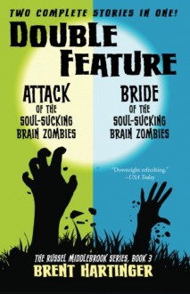 Double Feature: Attack of the Soul-Sucking Brain Zombies/Bride of the Soul-Sucking Brain Zombies (The Russel Middlebrook Series) (Volume 3) - Brent Hartinger