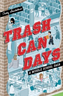 Trash Can Days: A Middle School Saga - Teddy Steinkellner