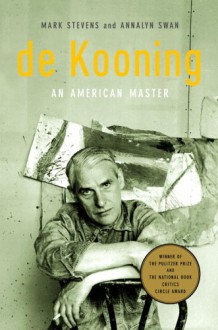 de Kooning: An American Master - Mark Stevens, Annalyn Swan