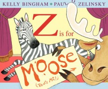 Z Is for Moose (Booklist Editor's Choice. Books for Youth (Awards)) - Kelly Bingham