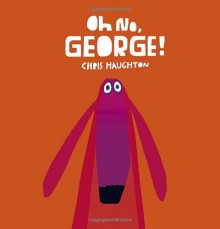 Oh No, George! - Chris Haughton