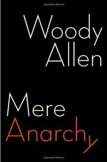 Mere Anarchy - Woody Allen