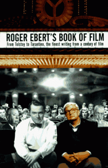 Roger Ebert's Book of Film: From Tolstoy to Tarantino, the Finest Writing From a Century of Film - Roger Ebert