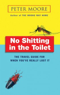 No Shitting In The Toilet - Peter Moore