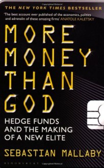 More Money Than God: Hedge Funds and the Making of the New Elite - Sebastian Mallaby