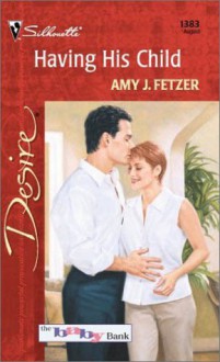 Having His Child (The Baby Bank) (Desire, 1383) - Amy J. Fetzer