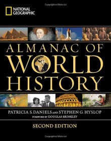 National Geographic Almanac of World History, 2nd Edition - Patricia S. Daniels, Stephen G. Hyslop, Douglas G. Brinkley