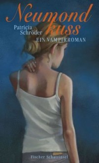 Neumondkuss: Ein Vampirroman - Patricia Schröder