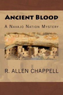 Ancient Blood: A Navajo Nation Mystery (Volume 3) - R. Allen Chappell