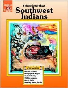 A Thematic Unit About SOUTHWEST INDIANS (Native Peoples of the Americas Series) Grades 3-6 - Elaine Hansen Cleary