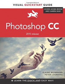 Photoshop CC: Visual QuickStart Guide (2015 release) - Elaine Weinmann, Peter Lourekas