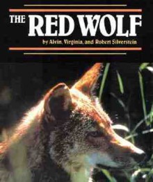 Red Wolf, The (Endangered in America) - Alvin Silverstein, Virginia Robrt Alvin Silverste, Virginia B. Silverstein