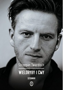 WIeloryby i cmy Dzienniki - Szczepan Twardoch