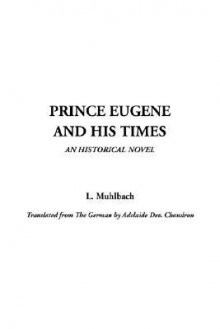 Prince Eugene and His Times - Luise Mühlbach