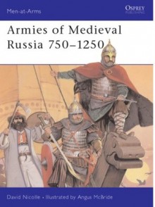 Armies of Medieval Russia 750-1250 - David Nicolle