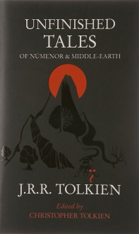 Unfinished Tales of Númenor and Middle-Earth - J.R.R. Tolkien