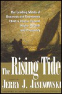 The Rising Tide: The Leading Minds Of Business And Economics Chart A Course Toward Higher Growth And Prosperity - Jerry Jasinowski, Dana Mead