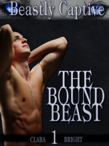 The Bound Beast (Beastly Captive, #1) - Clara Bright