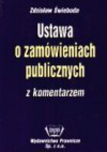 Ustawa o zamówieniach publicznych z komentarzem - Zdzisław Świeboda