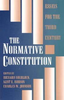 The Normative Constitution - Richard Sherlock, Charles W. Johnson, Kent E. Robson