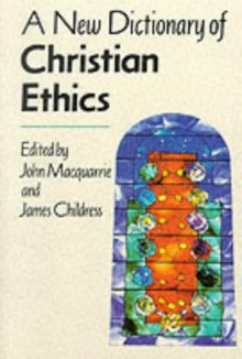 A New Dictionary Of Christian Ethics - John MacQuarrie