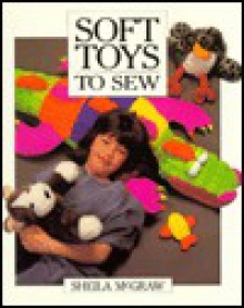 Soft Toys to Sew - Sheila McGraw