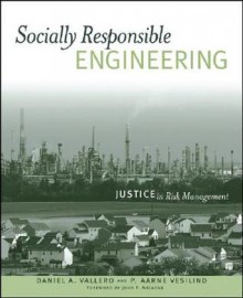 Socially Responsible Engineering: Justice in Risk Management - Daniel A. Vallero, P. Aarne Vesilind