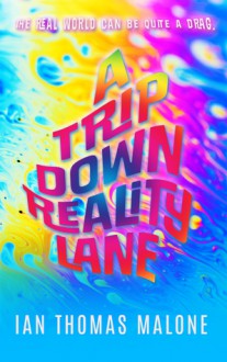 A Trip Down Reality Lane - Ian Thomas Malone