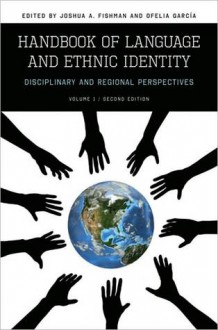 Handbook of Language & Ethnic Identity, Volume I: Disciplinary & Regional Perspectives - Joshua A. Fishman, Ofelia García