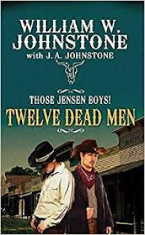 Twelve Dead Men (Those Jensen Boys!) - William W Johnstone, J A Johnstone