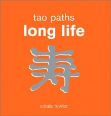 Tao Paths To Long Life - Solala Towler